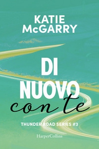 Di nuovo con te. Thunder road series - Vol. 3 - Librerie.coop
