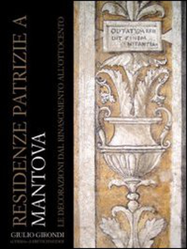 Residenze patrizie a Mantova. Decorazioni del Rinascimento e del manierismo - Librerie.coop Residenze patrizie a Mantova. Decorazioni del Rinascimento e del manierismo - Librerie.coop