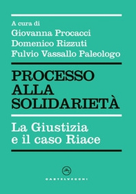 Processo alla solidarietà. La giustizia e il caso Riace - Librerie.coop Processo alla solidarietà. La giustizia e il caso Riace - Librerie.coop