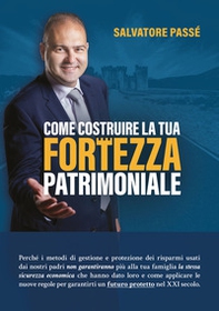 Come costruire la tua fortezza patrimoniale. Perché i metodi di gestione e protezione dei risparmi usati dai nostri padri non garantiranno più alla tua famiglia la stessa sicurezza economica che hanno dato loro e come applicare le nuove regole per garanti - Librerie.coop Come costruire la tua fortezza patrimoniale. Perché i metodi di gestione e protezione dei risparmi usati dai nostri padri non garantiranno più alla tua famiglia la stessa sicurezza economica che hanno dato loro e come applicare le nuove regole per garanti - Librerie.coop