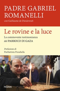Le rovine e la luce. La commovente testimonianza del parroco di Gaza - Librerie.coop