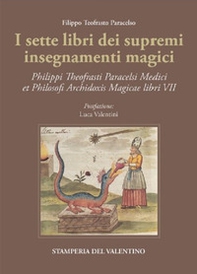 I sette libri dei supremi insegnamenti magici. Philippi Theofrasti Paracelsi Medici et Philosophi Archidoxis Magicae libri VII - Librerie.coop I sette libri dei supremi insegnamenti magici. Philippi Theofrasti Paracelsi Medici et Philosophi Archidoxis Magicae libri VII - Librerie.coop