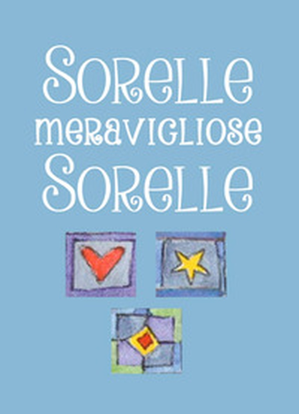 Sorelle, meravigliose sorelle - Librerie.coop Sorelle, meravigliose sorelle - Librerie.coop