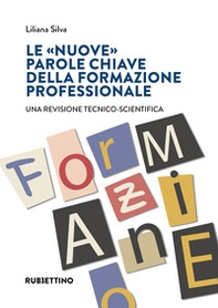 Le «nuove» parole chiave della formazione professionale. Una revisione tecnico-scientifica - Librerie.coop