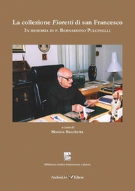 La collezione Fioretti di san Francesco In memoria di p. Bernardino Pulcinelli - Librerie.coop La collezione Fioretti di san Francesco In memoria di p. Bernardino Pulcinelli - Librerie.coop