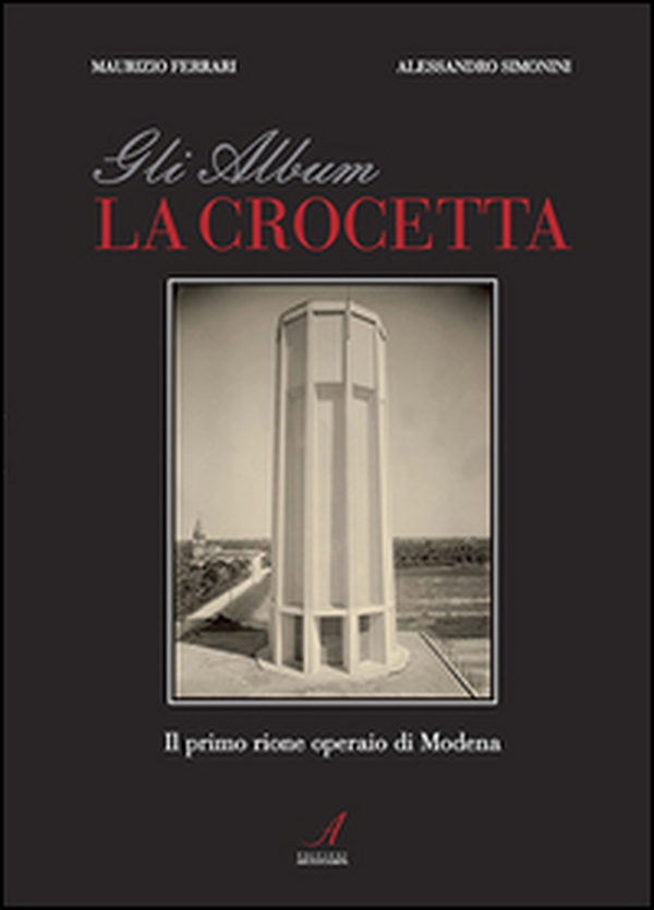 Gli album della Crocetta. Il primo rione operaio di Modena - Librerie.coop Gli album della Crocetta. Il primo rione operaio di Modena - Librerie.coop