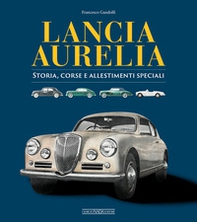 Lancia Aurelia. Storia, corse e allestimenti speciali - Librerie.coop Lancia Aurelia. Storia, corse e allestimenti speciali - Librerie.coop