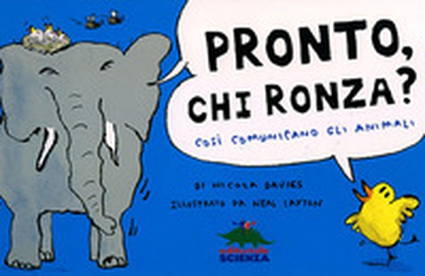 Pronto, chi ronza? Così comunicano gli animali - Librerie.coop Pronto, chi ronza? Così comunicano gli animali - Librerie.coop