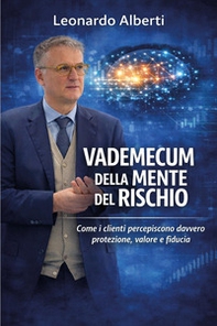 Vademecum della mente del rischio. Come i clienti percepiscono davvero protezione, valore e fiducia - Librerie.coop