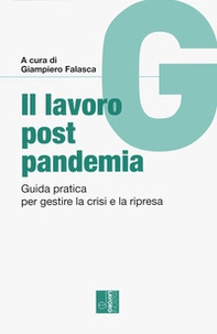 Il lavoro post pandemia. Guida pratica per gestire la crisi e la ripresa - Librerie.coop