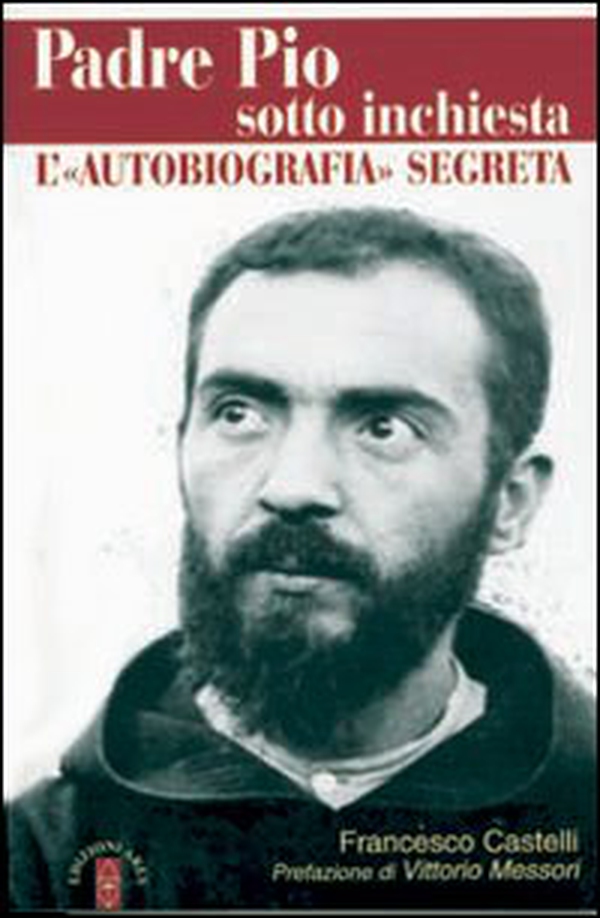 Padre Pio sotto inchiesta. L'autobiografia segreta - Librerie.coop Padre Pio sotto inchiesta. L'autobiografia segreta - Librerie.coop