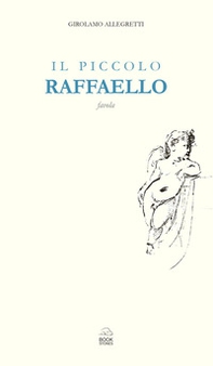 Il piccolo Raffaello. Favola - Librerie.coop