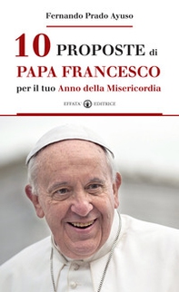 10 proposte di papa Francesco per il tuo Anno della Misericordia-Diez cosas que el Papa Francisco te propone en el Año de la Misericordia - Librerie.coop