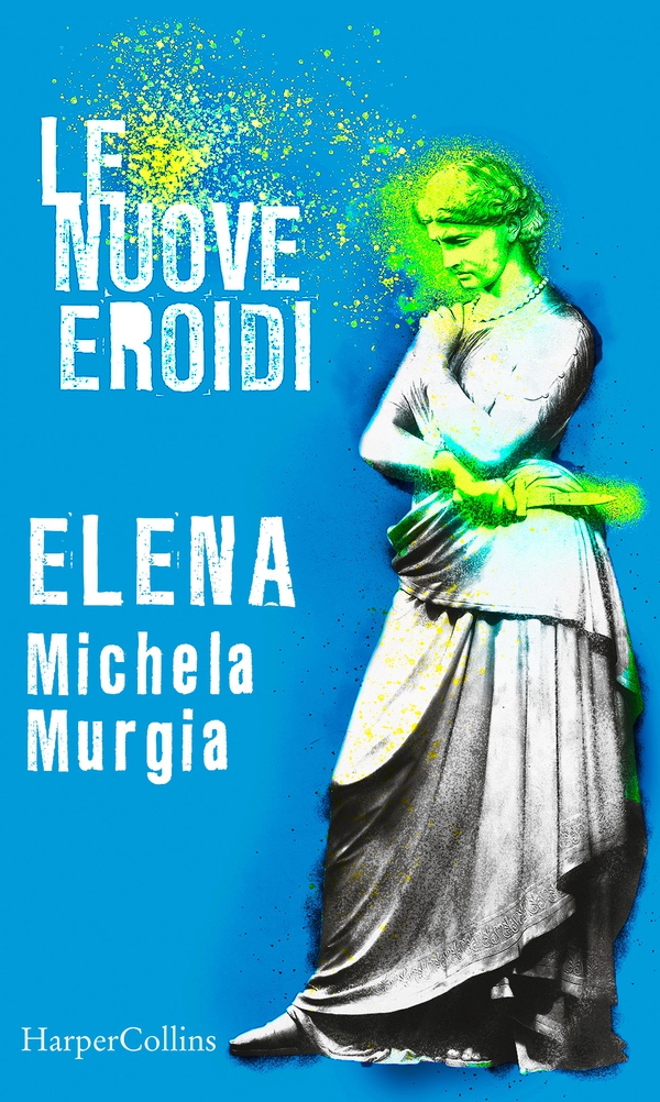 Elena | Le nuove Eroidi - Librerie.coop Elena | Le nuove Eroidi - Librerie.coop