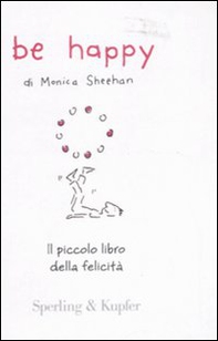 Be happy. Il piccolo libro della felicità - Librerie.coop