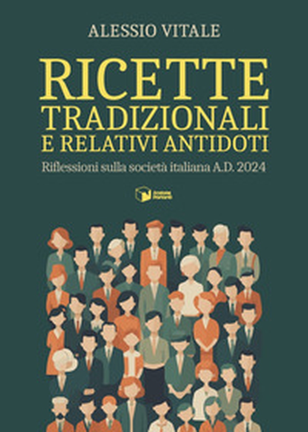 Ricette tradizionali e relativi antidoti. Riflessioni sulla società italiana A.D. 2024 - Librerie.coop Ricette tradizionali e relativi antidoti. Riflessioni sulla società italiana A.D. 2024 - Librerie.coop