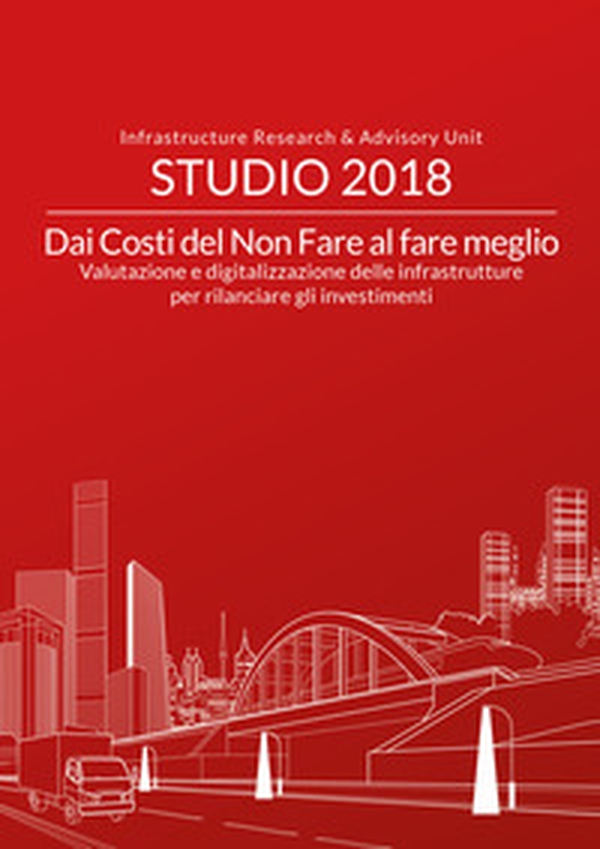 Dai costi del non fare al fare meglio. Valutazione e digitalizzazione delle infrastrutture per rilanciare gli investimenti - Librerie.coop Dai costi del non fare al fare meglio. Valutazione e digitalizzazione delle infrastrutture per rilanciare gli investimenti - Librerie.coop