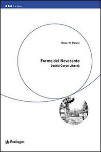 Forme del Novecento. Occhio, corpo, libertà - Librerie.coop
