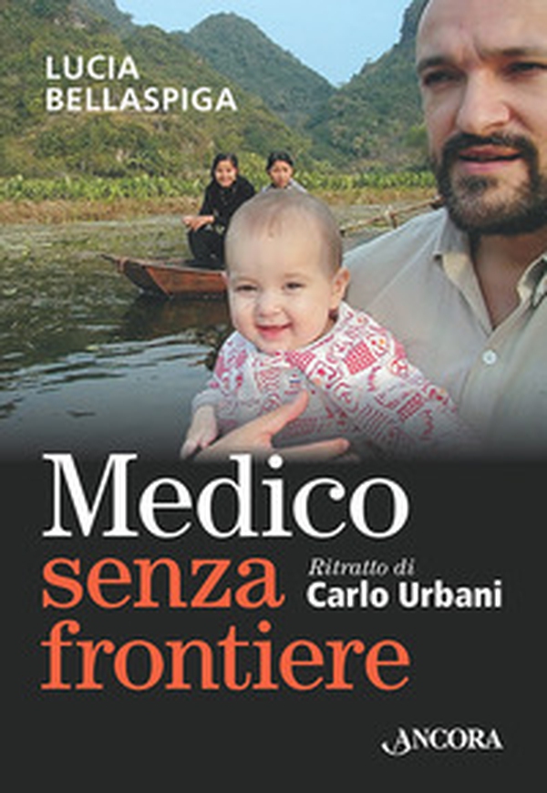 Medico senza frontiere. Ritratto di Carlo Urbani - Librerie.coop Medico senza frontiere. Ritratto di Carlo Urbani - Librerie.coop
