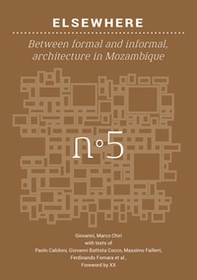 Elsewhere. Between formal and informal architecture in Mozambique - Librerie.coop Elsewhere. Between formal and informal architecture in Mozambique - Librerie.coop
