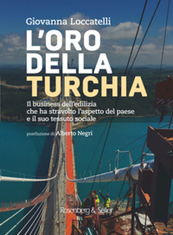 L'oro della Turchia. Il business dell'edilizia che ha stravolto l'aspetto del Paese e il suo tessuto sociale - Librerie.coop L'oro della Turchia. Il business dell'edilizia che ha stravolto l'aspetto del Paese e il suo tessuto sociale - Librerie.coop