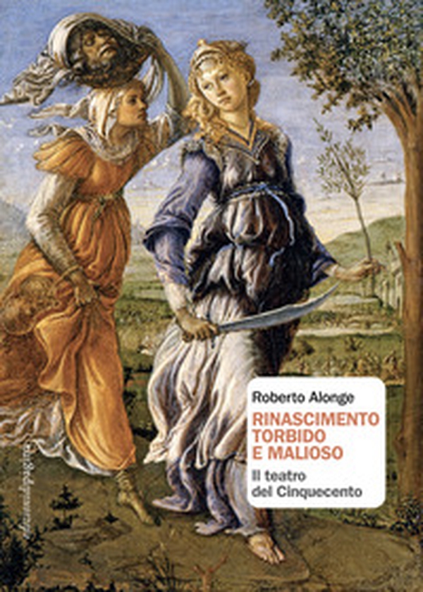 Rinascimento torbido e malioso. Il teatro del Cinquecento - Librerie.coop Rinascimento torbido e malioso. Il teatro del Cinquecento - Librerie.coop