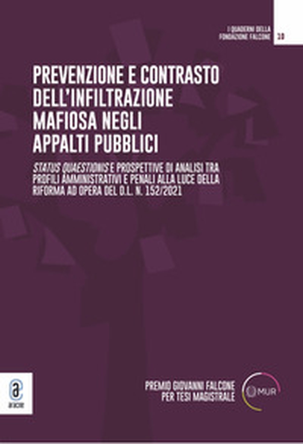 Prevenzione e contrasto dell'infiltrazione mafiosa negli appalti pubblici. Status quaestionis e prospettive di analisi tra profili amministrativi e penali alla luce della riforma ad opera del d.l. n. 152/2021 - Librerie.coop Prevenzione e contrasto dell'infiltrazione mafiosa negli appalti pubblici. Status quaestionis e prospettive di analisi tra profili amministrativi e penali alla luce della riforma ad opera del d.l. n. 152/2021 - Librerie.coop