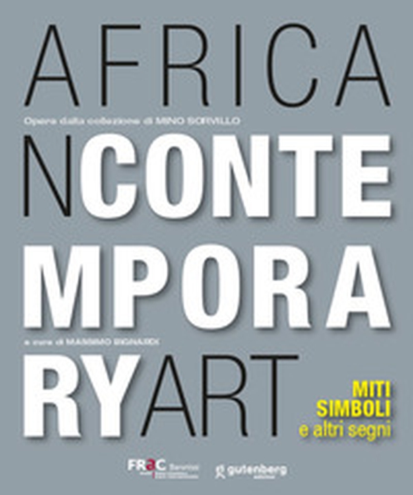 African contemporary art. Miti, simboli e altri segni. Opere dalla collezione di Mino Sorvillo - Librerie.coop African contemporary art. Miti, simboli e altri segni. Opere dalla collezione di Mino Sorvillo - Librerie.coop