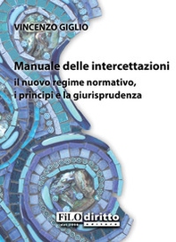 Manuale delle intercettazioni. Il nuovo regime normativo, i principi e la giurisprudenza - Librerie.coop