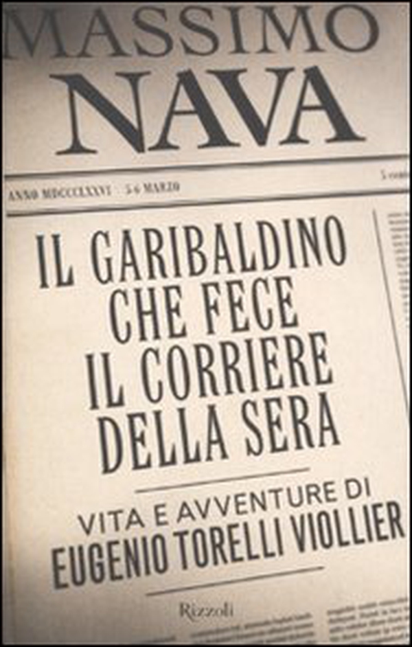 Il garibaldino che fece il Corriere della Sera. Vita e avventure di Eugenio Torelli Viollier - Librerie.coop Il garibaldino che fece il Corriere della Sera. Vita e avventure di Eugenio Torelli Viollier - Librerie.coop