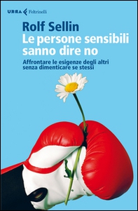 Le persone sensibili sanno dire no. Affrontare le esigenze degli altri senza dimenticare se stessi - Librerie.coop