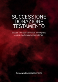 Successione donazione testamento. Esposti in modo semplice e completo con la moderna giurisprudenza - Librerie.coop