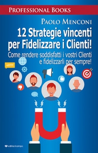 12 strategie vincenti per fidelizzare i clienti. Come rendere soddisfatti i vostri clienti e fidelizzarli per sempre! - Librerie.coop