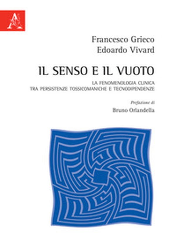 Il senso e il vuoto. La fenomenologia clinica tra persistenze tossicomaniache e tecnodipendenze - Librerie.coop Il senso e il vuoto. La fenomenologia clinica tra persistenze tossicomaniache e tecnodipendenze - Librerie.coop