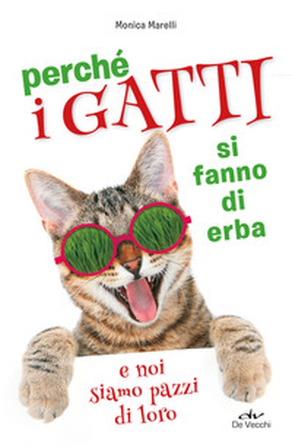 Perché i gatti si fanno di erba e noi siamo pazzi di loro - Librerie.coop Perché i gatti si fanno di erba e noi siamo pazzi di loro - Librerie.coop