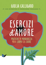 Esercizi d'amore. Pratiche di morbidezza per il corpo e il cuore - Librerie.coop Esercizi d'amore. Pratiche di morbidezza per il corpo e il cuore - Librerie.coop