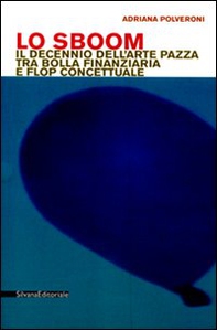 Lo Sboom. Il decennio dell'arte pazza tra bolla finanziaria e flop concettuale - Librerie.coop