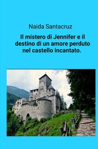 Il mistero di Jennifer e il destino di un amore perduto nel castello incantato - Librerie.coop
