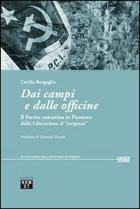 Dai campi e dalle officine. Il partito comunista in Piemonte dalla liberazione al «sorpasso» - Librerie.coop