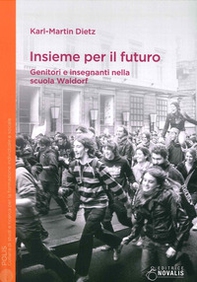 Insieme per il futuro. Genitori e insegnanti nella scuola Waldorf - Librerie.coop