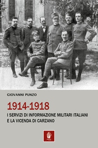 1914-1918. I servizi di informazione militari italiani e la vicenda di Carzano - Librerie.coop