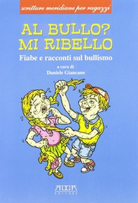 Al bullo? Mi ribello. Fiabe e racconti sul bullismo - Librerie.coop Al bullo? Mi ribello. Fiabe e racconti sul bullismo - Librerie.coop