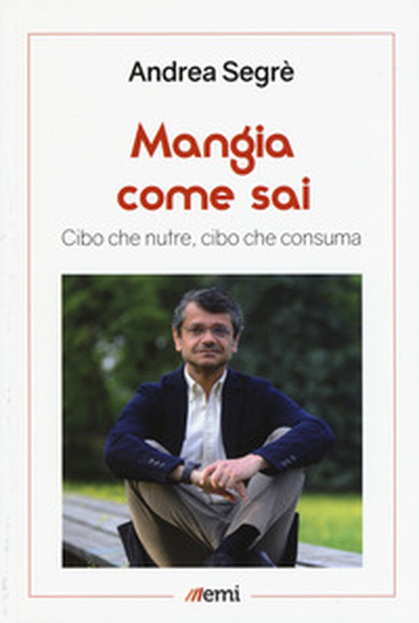 Mangia come sai. Cibo che nutre, cibo che consuma - Librerie.coop Mangia come sai. Cibo che nutre, cibo che consuma - Librerie.coop