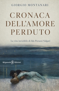 Cronaca dell'amore perduto. La vita invisibile di Ida Peruzzi Salgari - Librerie.coop