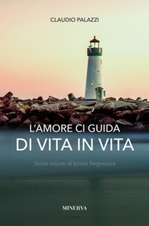 L'amore ci guida di vita in vita. Storie vissute di ipnosi regressiva - Librerie.coop L'amore ci guida di vita in vita. Storie vissute di ipnosi regressiva - Librerie.coop