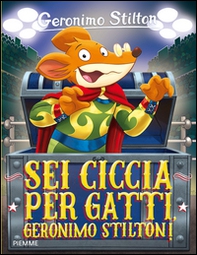 Sei ciccia per gatti, Geronimo Stilton! - Librerie.coop Sei ciccia per gatti, Geronimo Stilton! - Librerie.coop