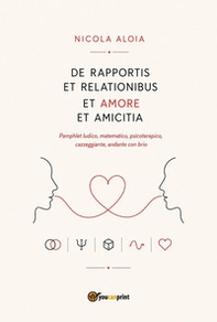 De rapportis et relationibus et amore et amicitia - Librerie.coop