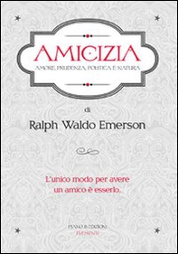 Amicizia. Amore, prudenza, politica e natura - Librerie.coop
