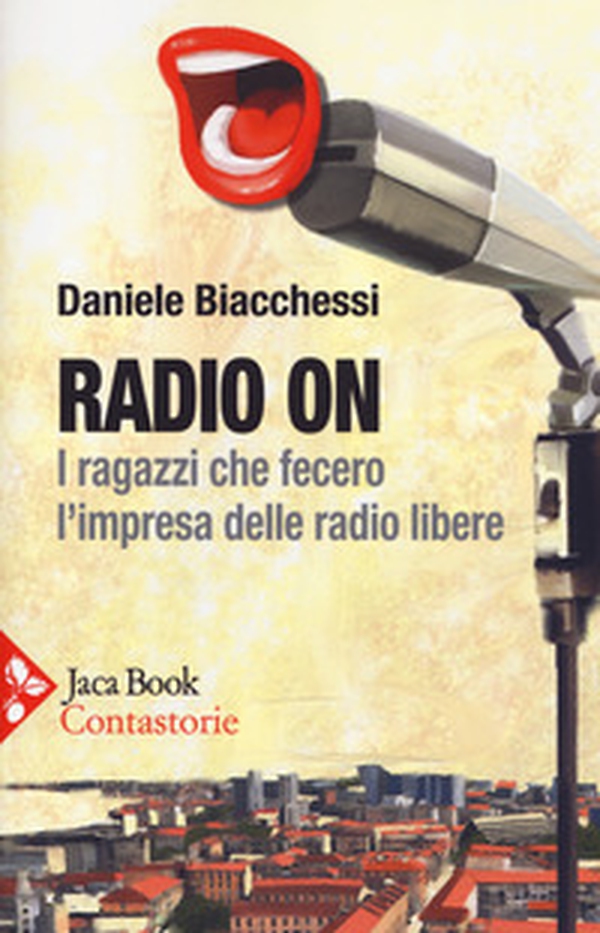 Radio on. I ragazzi che fecero l'impresa delle radio libere - Librerie.coop Radio on. I ragazzi che fecero l'impresa delle radio libere - Librerie.coop