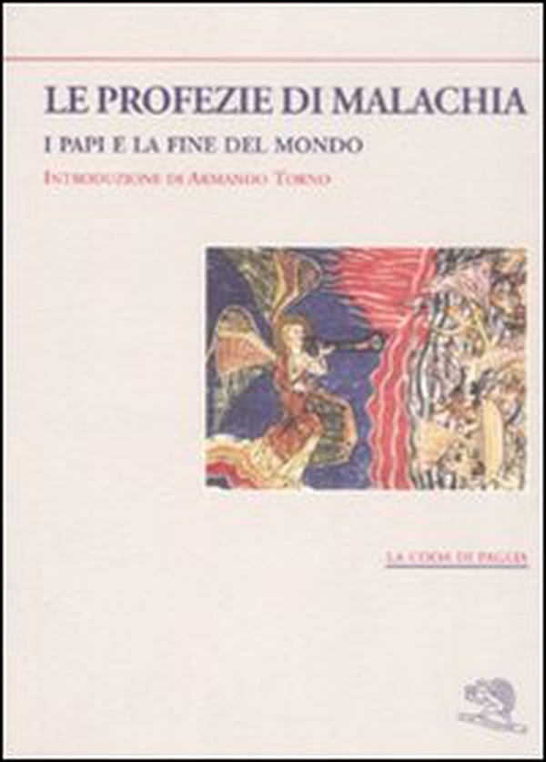 Le profezie di Malachia. I papi e la fine del mondo - Librerie.coop